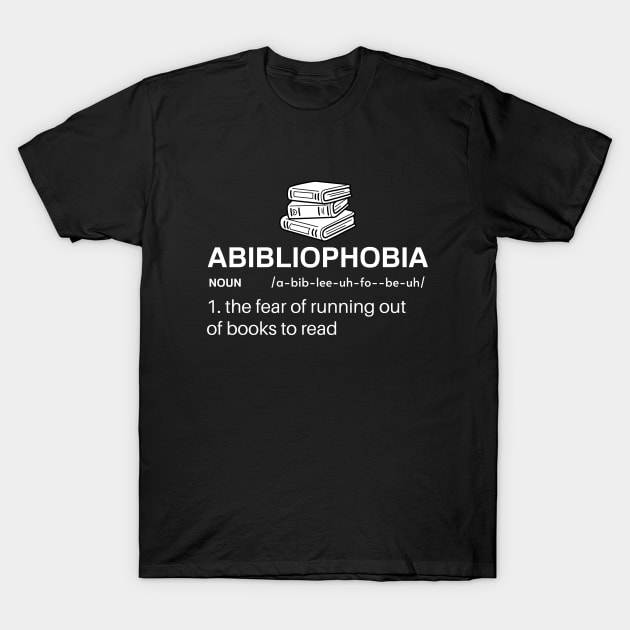 Abibliophobia The Fear of Running out of Books to Read T-Shirt by VeCreations
